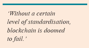 ‘Without a certain level of standardisation, blockchain is doomed to fail.’